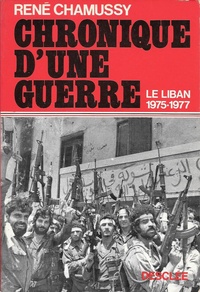 René Chamussy - Chronique d'une guerre - Liban, 1975-1977.