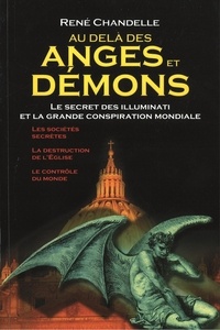 René Chandelle - Au delà des Anges et Démons - Le secret des Illuminati et la grande conspiration mondiale.