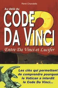 René Chandelle - Au delà du Code Da Vinci - Tome 2, Entre Da Vinci et Lucifer.