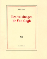 René Char - Les Voisinages De Van Gogh.