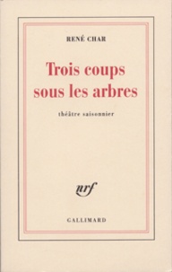René Char - Trois Coups Sous Les Arbres.