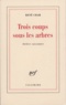 René Char - Trois Coups Sous Les Arbres.