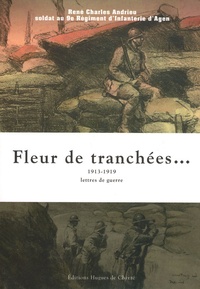 René Charles Andrieu - Fleur de tranchées... 1913-1919 - Lettres de guerre.