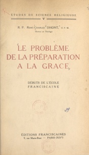René-Charles Dhont - Le problème de la préparation à la grâce - Débuts de l'école franciscaine.