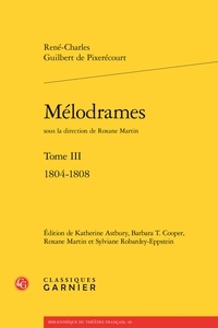 René-Charles Guilbert de Pixerécourt - Melodrames - Tome 3 : 1804-1808.