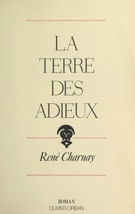 René Charnay et Catherine Blanchard - La terre des adieux.