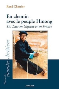 René Charrier - En chemin avec le peuple Hmong - Du Laos en Guyane et en France.