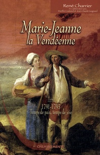 René Charrier - Marie-Jeanne la Vendéenne Tome 1 : 1791-1793, Temps de paix, temps de joie.