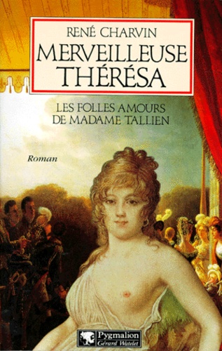 René Charvin - Merveilleuse Theresa. Les Folles Amours De Madame Tallien.