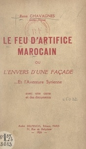 René Chavagnes - Le feu d'artifice marocain - Ou L'envers d'une façade... et l'aventure syrienne.