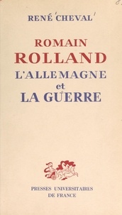 René Cheval - Romain Rolland, l'Allemagne et la guerre.
