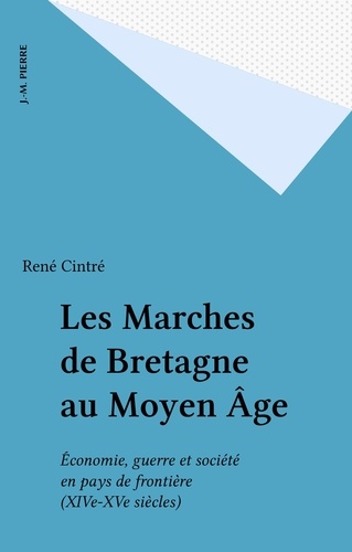 Les marchés de Bretagne au Moyen Age. Economie, Guerre et Société en Pays de Frontière (XIVe-XVe siècles)