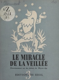 René Clermont - Veillées (3) - Le miracle de la veillée : divertissement sur des poèmes, des chansons et des danses du Moyen âge.