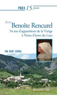 René Combal - Prier 15 jours avec Benoîte Rencurel - 54 ans d'apparitions de la Vierge à Notre-Dame du Laus.