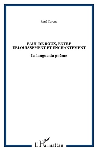 René Corona - Paul de Roux entre éblouissement et enchantement - La langue du poème.