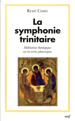 René Coste - La symphonie trinitaire - Méditation théologique sur les écrits johanniques.