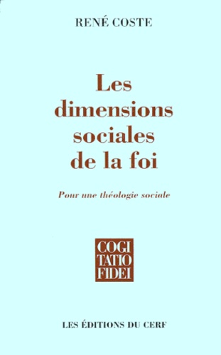René Coste - Les Dimensions Sociales De La Foi. Pour Une Theologie Sociale.