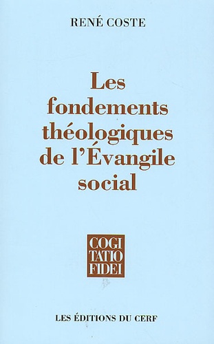 René Coste - Les Fondements Theologiques De L'Evangile Social. La Pertinence De La Theologie Contemporaine Pour L'Ethique Sociale.