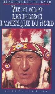 René Coulet du Gard - Vie et mort des Indiens d'Amérique du Nord.