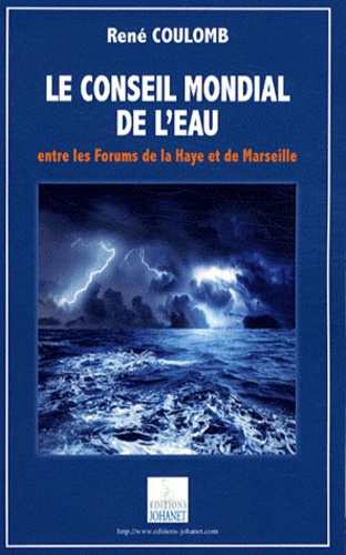 René Coulomb - Le Conseil Mondial de l'Eau - Entre les Forums de La Haye et de Marseille.