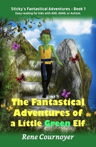  Rene Cournoyer - The Fantastical Adventures of a Little Green Elf - Sticky's Adventures, #1.