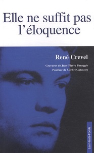 René Crevel - Elle ne suffit pas l'éloquence.