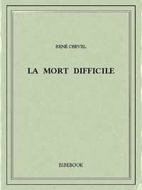 René Crevel - La mort difficile.