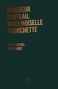 René Crevel et Max Ernst - Monsieur Couteau, mademoiselle Fourchette.