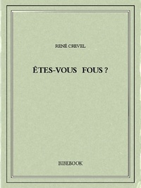 René Crevel - Êtes-vous fous ?.