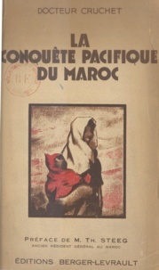 René Cruchet et Th. Steeg - La conquête pacifique du Maroc.