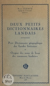 René Cuzacq - Deux petits dictionnaires landais - Petit dictionnaire géographique des Landes littéraires et Origine des noms de lieux des communes landaises.