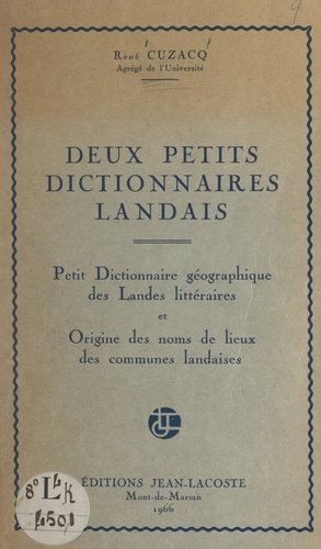 Deux petits dictionnaires landais. Petit dictionnaire géographique des Landes littéraires et Origine des noms de lieux des communes landaises