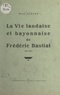 René Cuzacq - La vie landaise et bayonnaise de Frédéric Bastiat (1801-1850).