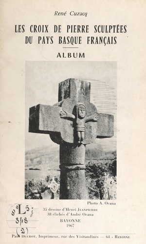 Les croix de pierre sculptées du Pays basque français. Album : 35 dessins d'Henri Jeanpierre, 28 clichés d'André Ocana
