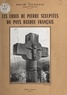 René Cuzacq et Henri Jeanpierre - Les croix de pierre sculptées du Pays basque français.