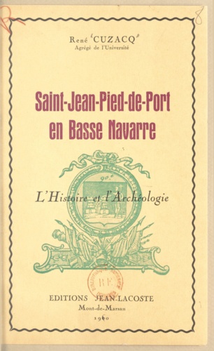 Saint-Jean-Pied-de-Port en Basse Navarre. L'histoire et l'archéologie