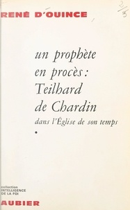 René d'Ouince - Un prophète en procès (1) - Teilhard de Chardin dans l'Église de son temps.