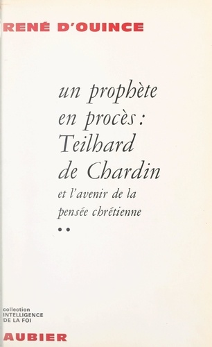 Un prophète en procès (2). Teilhard de Chardin et l'avenir de la pensée chrétienne