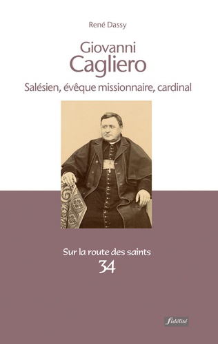 Giovanni Cagliero. Salésien, évêque missionnaire, cardinal (1838-1926)