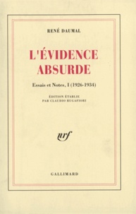 René Daumal - L'évidence absurde - Essais et notes volume 1 (1926-1934).
