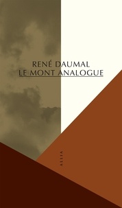 René Daumal - Le Mont analogue - Roman d'aventure alpines, non euclidiennes et symboliquement authentiques.