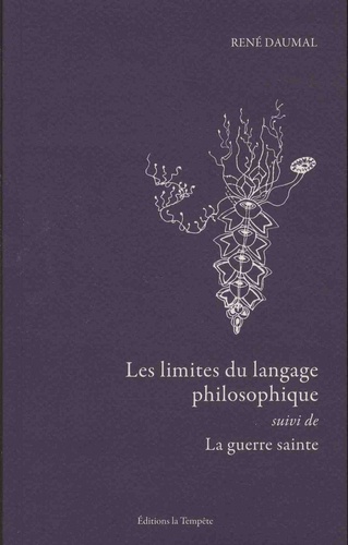 René Daumal - Les limites du langage philosophique - Suivi de La guerre sainte.