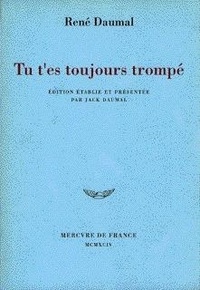 René Daumal - Tu t'es toujours trompé.