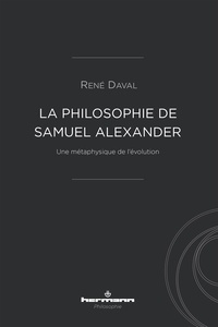 René Daval - La philosophie de Samuel Alexander - Une métaphysique de l'évolution.