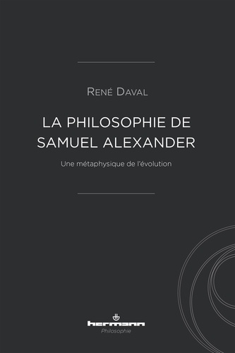René Daval - La philosophie de Samuel Alexander - Une métaphysique de l'évolution.