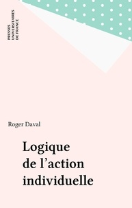 René Daval - Logique de l'action individuelle.