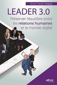 René-David Hadjadj - Leader 3.0 - Préserver l'équilibre entre les relations humaines et le monde digital.