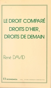 René David - Le droit comparé : droits d'hier, droits de demain.