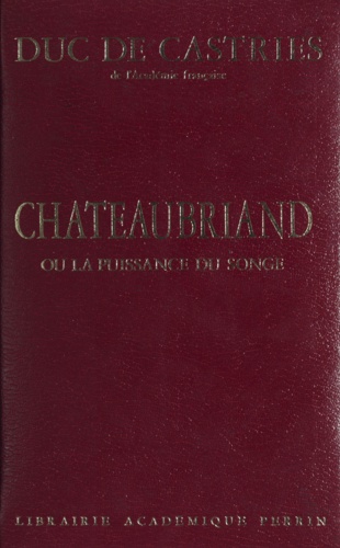 Châteaubriand. Ou La puissance du songe
