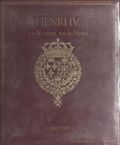 Henri IV. Roi de cœur, roi de France